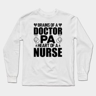 Physician Assistant - Brains of a doctor Heart of a nurse Long Sleeve T-Shirt